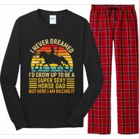 I Never Dreamed I'd Grow Up To Be A Super Sexy Horse Dad Long Sleeve Pajama Set