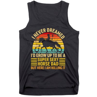 I Never Dreamed I'd Grow Up To Be A Super Sexy Horse Dad Tank Top