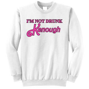 Im Not Drunk Kenough Funny Ken Sweatshirt