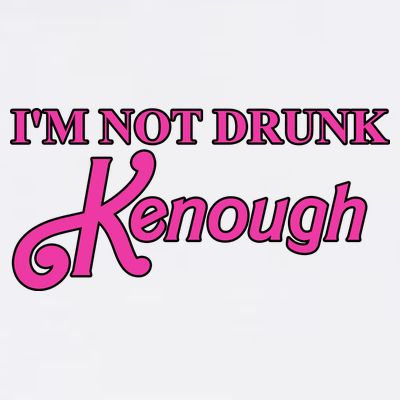 Im Not Drunk Kenough Funny Ken T-Shirt