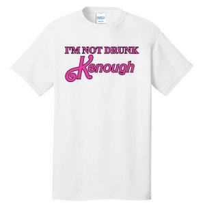 Im Not Drunk Kenough Funny Ken Tall T-Shirt