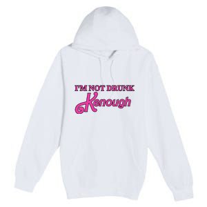 Im Not Drunk Kenough Funny Ken Premium Pullover Hoodie