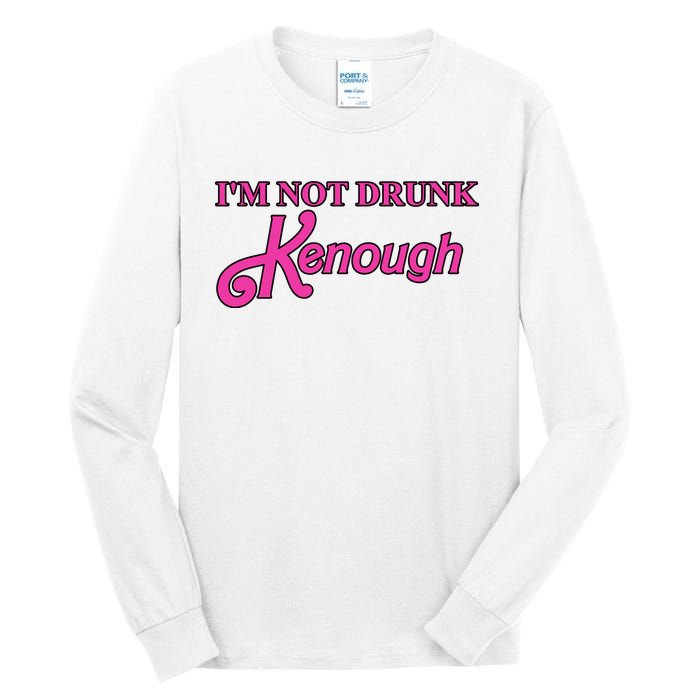 Im Not Drunk Kenough Funny Ken Tall Long Sleeve T-Shirt