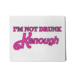 Im Not Drunk Kenough Funny Ken Mousepad