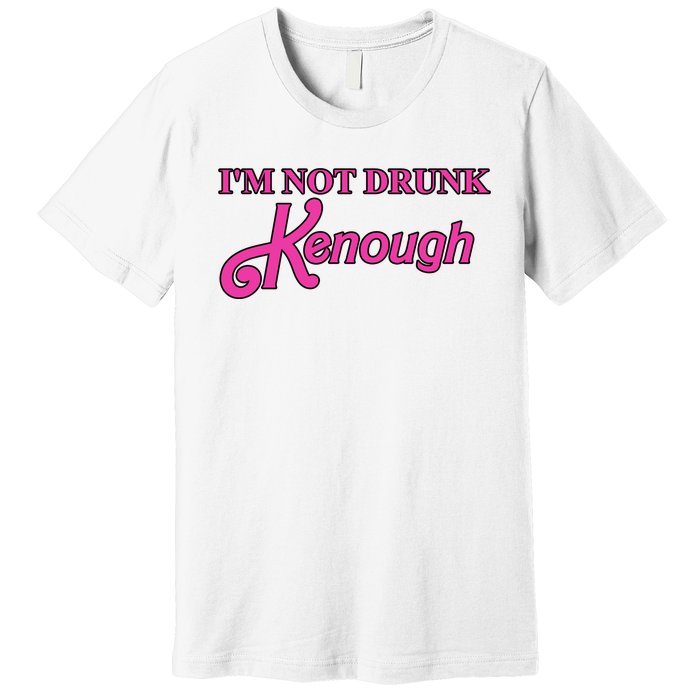 Im Not Drunk Kenough Funny Ken Premium T-Shirt