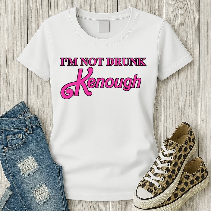 Im Not Drunk Kenough Funny Ken Womens T-Shirt