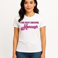 Im Not Drunk Kenough Funny Ken Womens T-Shirt