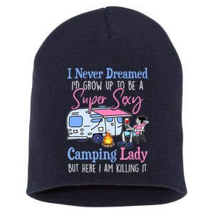 I Never Dreamed I'd Grow Up Super Sexy Camping Lady Camper T Short Acrylic Beanie