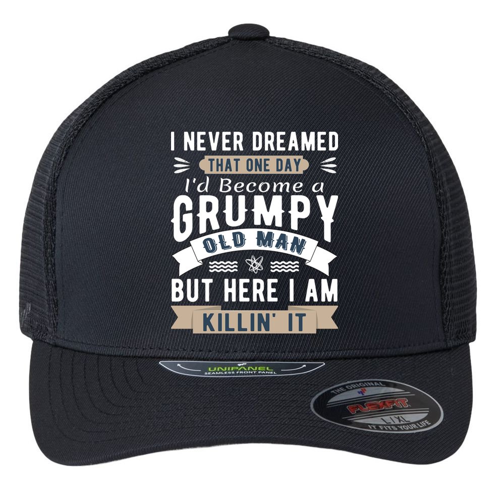 I Never Dreamed I'd Be A Grumpy Old Man Flexfit Unipanel Trucker Cap