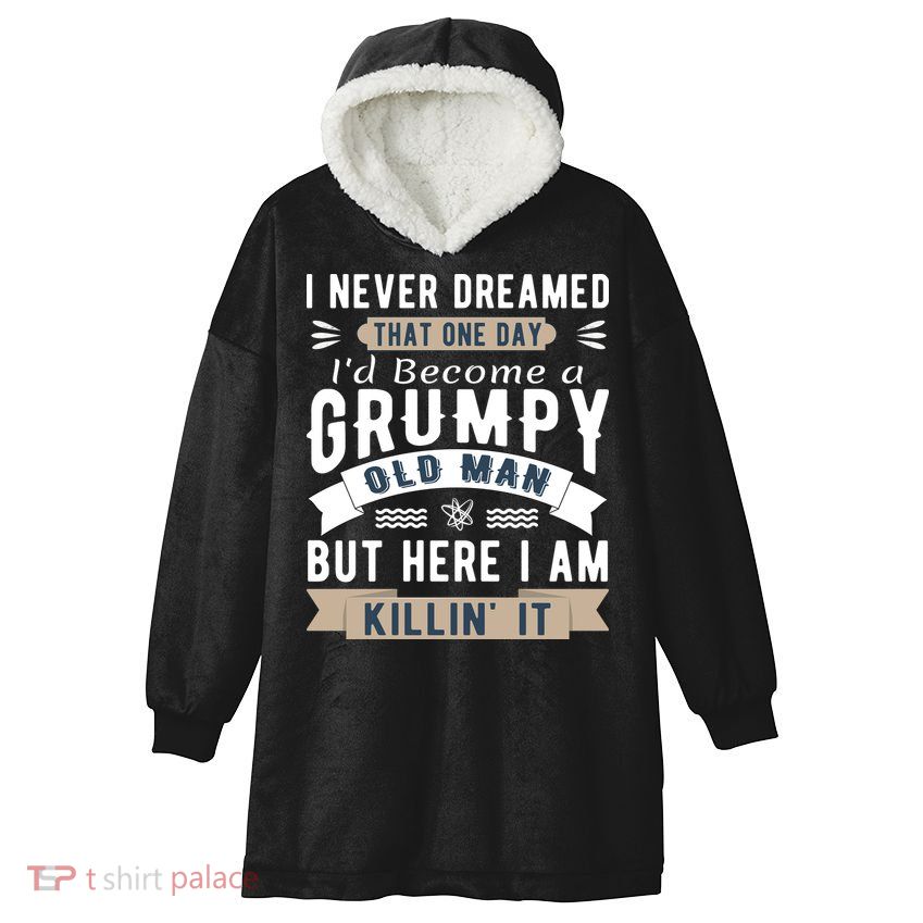 I Never Dreamed I'd Be A Grumpy Old Man Hooded Wearable Blanket