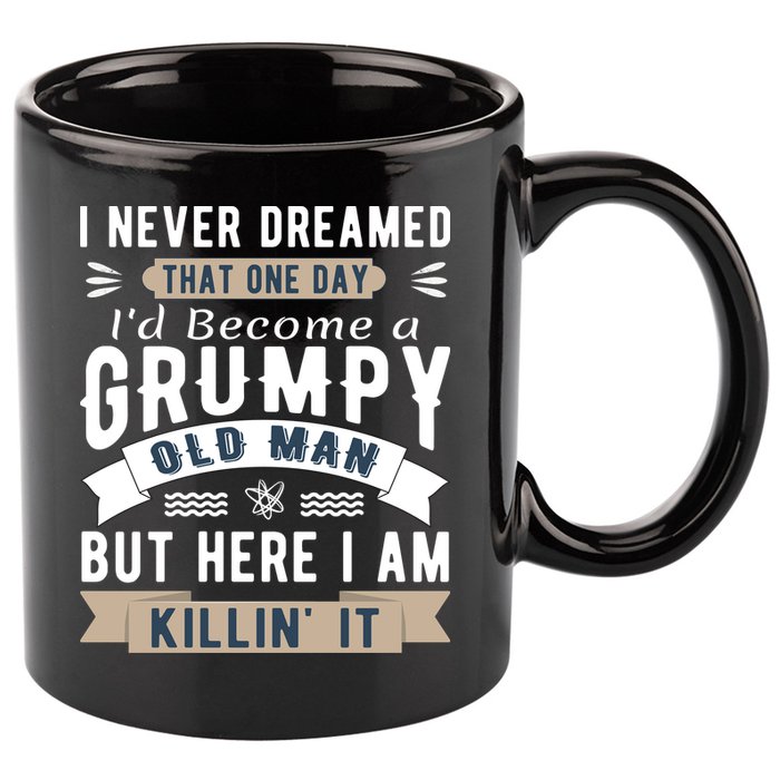 I Never Dreamed I'd Be A Grumpy Old Man 11oz C Handle Ceramic Mug