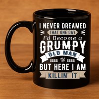 I Never Dreamed I'd Be A Grumpy Old Man 11oz C Handle Ceramic Mug