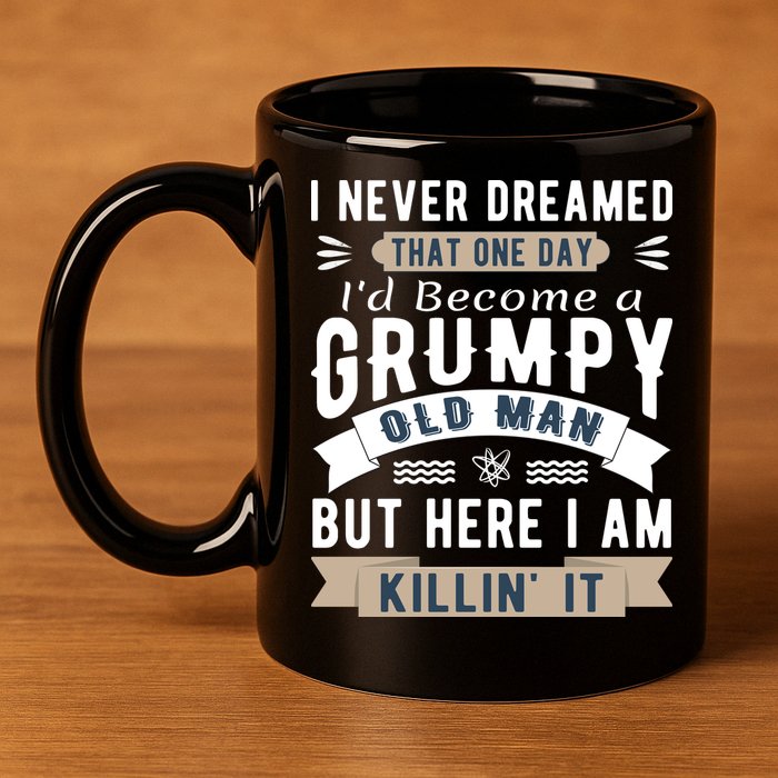 I Never Dreamed I'd Be A Grumpy Old Man 11oz C Handle Ceramic Mug