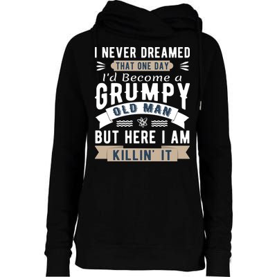 I Never Dreamed I'd Be A Grumpy Old Man Womens Funnel Neck Pullover Hood