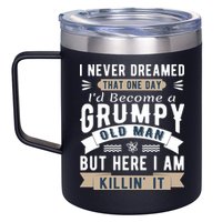 I Never Dreamed I'd Be A Grumpy Old Man 12oz Stainless Steel Coffee Mug