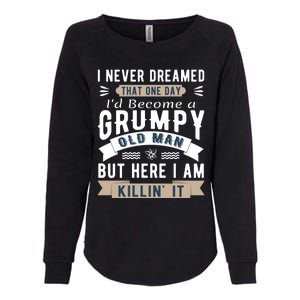 I Never Dreamed I'd Be A Grumpy Old Man Womens California Wash Sweatshirt