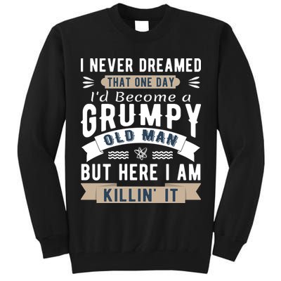 I Never Dreamed I'd Be A Grumpy Old Man Tall Sweatshirt