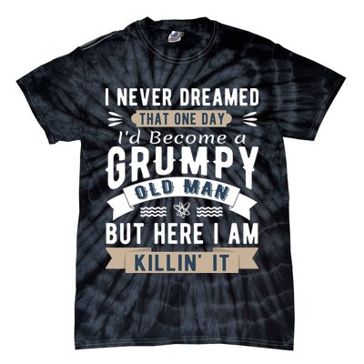 I Never Dreamed I'd Be A Grumpy Old Man Tie-Dye T-Shirt
