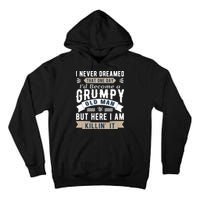 I Never Dreamed I'd Be A Grumpy Old Man Tall Hoodie