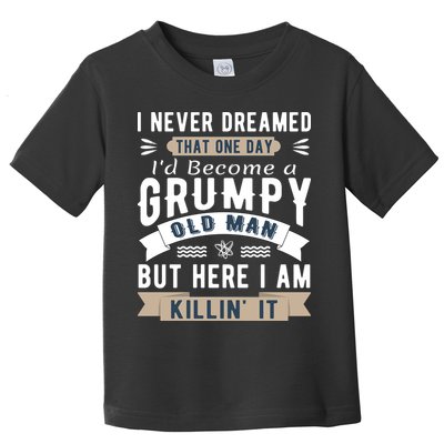 I Never Dreamed I'd Be A Grumpy Old Man Toddler T-Shirt
