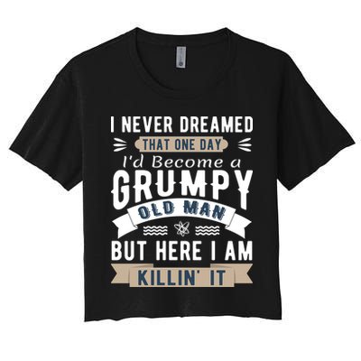 I Never Dreamed I'd Be A Grumpy Old Man Crop Top