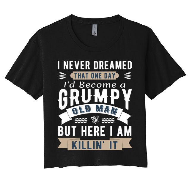 I Never Dreamed I'd Be A Grumpy Old Man Crop Top
