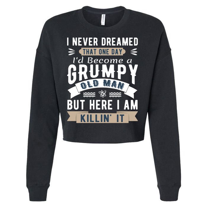 I Never Dreamed I'd Be A Grumpy Old Man Cropped Pullover Crew