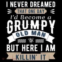 I Never Dreamed I'd Be A Grumpy Old Man Womens T-Shirt