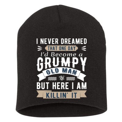 I Never Dreamed I'd Be A Grumpy Old Man Short Acrylic Beanie