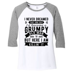 I Never Dreamed I'd Be A Grumpy Old Man Women's Tri-Blend 3/4-Sleeve Raglan Shirt