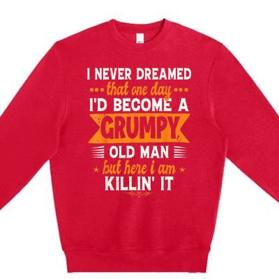 I Never Dreamed I'd Become A Grumpy Old Man Premium Crewneck Sweatshirt