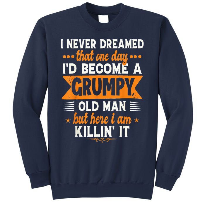 I Never Dreamed I'd Become A Grumpy Old Man Sweatshirt