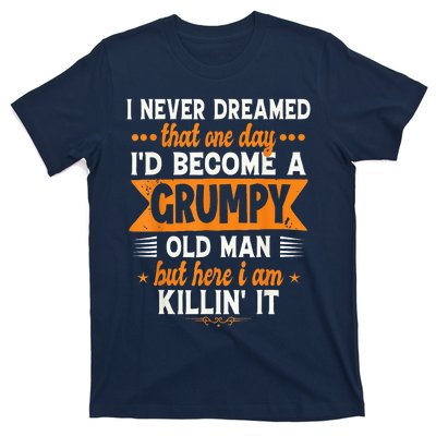 I Never Dreamed I'd Become A Grumpy Old Man T-Shirt