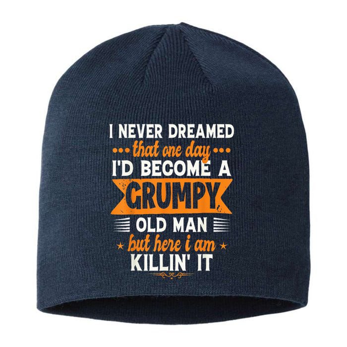 I Never Dreamed I'd Become A Grumpy Old Man Sustainable Beanie