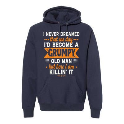 I Never Dreamed I'd Become A Grumpy Old Man Premium Hoodie