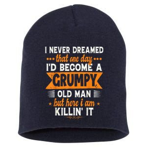 I Never Dreamed I'd Become A Grumpy Old Man Short Acrylic Beanie