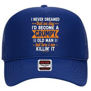 I Never Dreamed I'd Become A Grumpy Old Man High Crown Mesh Back Trucker Hat