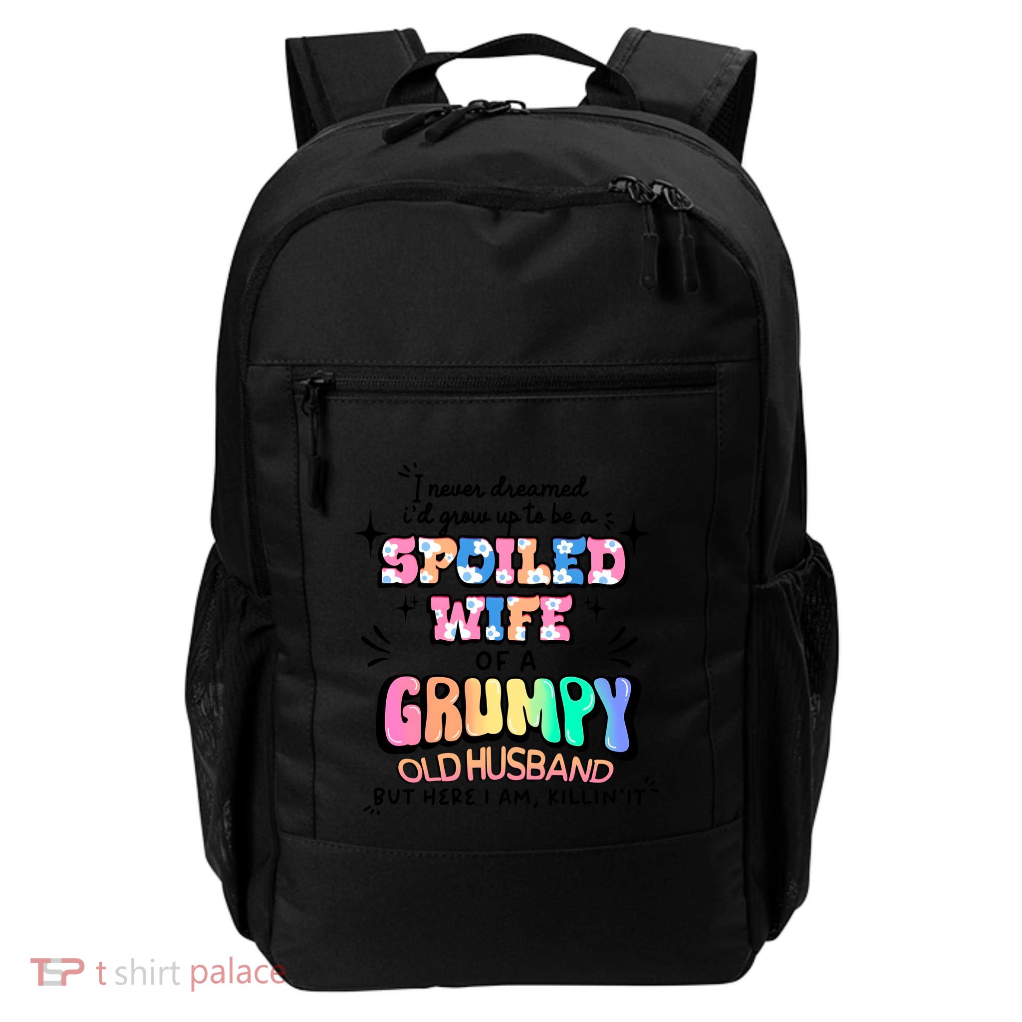 I Never Dreamed Id Grow Up To Be A Spoiled Wife Daily Commute Backpack
