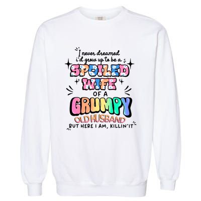 I Never Dreamed Id Grow Up To Be A Spoiled Wife Garment-Dyed Sweatshirt