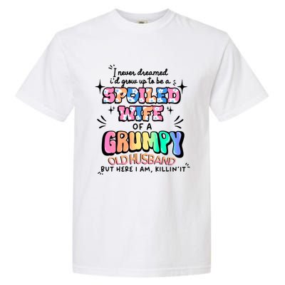 I Never Dreamed Id Grow Up To Be A Spoiled Wife Garment-Dyed Heavyweight T-Shirt