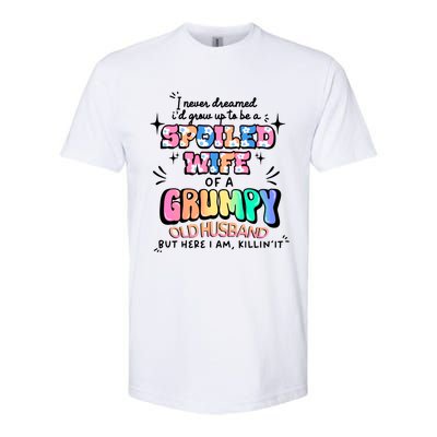 I Never Dreamed Id Grow Up To Be A Spoiled Wife Softstyle® CVC T-Shirt