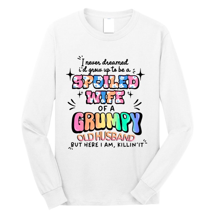 I Never Dreamed Id Grow Up To Be A Spoiled Wife Long Sleeve Shirt