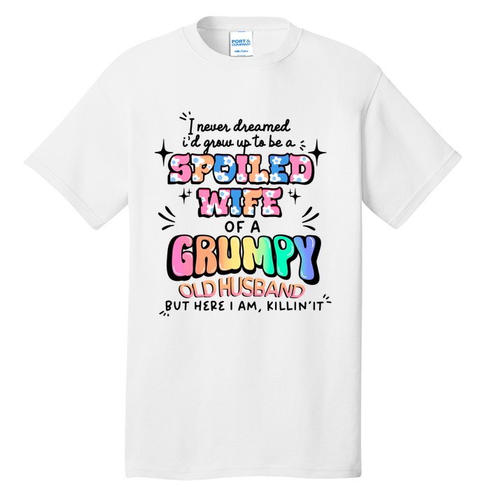 I Never Dreamed Id Grow Up To Be A Spoiled Wife Tall T-Shirt