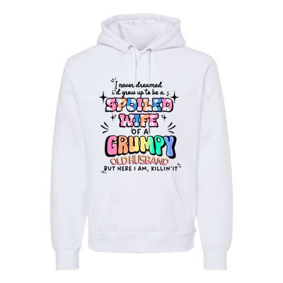 I Never Dreamed Id Grow Up To Be A Spoiled Wife Premium Hoodie