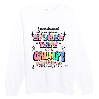 I Never Dreamed Id Grow Up To Be A Spoiled Wife Premium Crewneck Sweatshirt