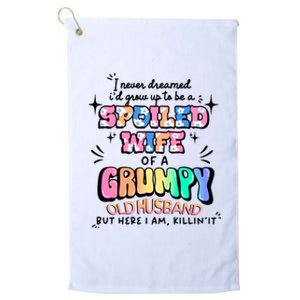 I Never Dreamed Id Grow Up To Be A Spoiled Wife Platinum Collection Golf Towel