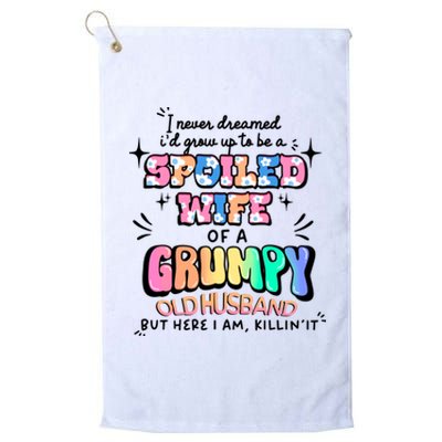 I Never Dreamed Id Grow Up To Be A Spoiled Wife Platinum Collection Golf Towel