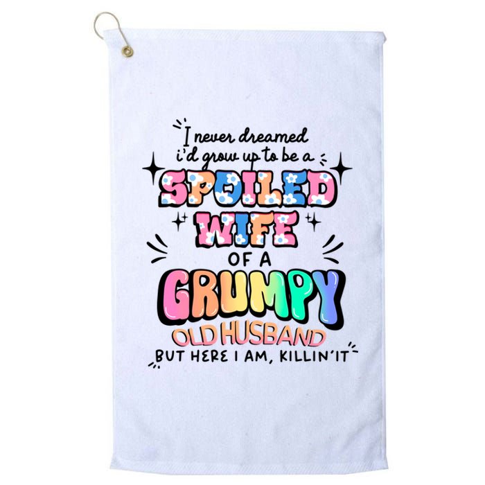 I Never Dreamed Id Grow Up To Be A Spoiled Wife Platinum Collection Golf Towel