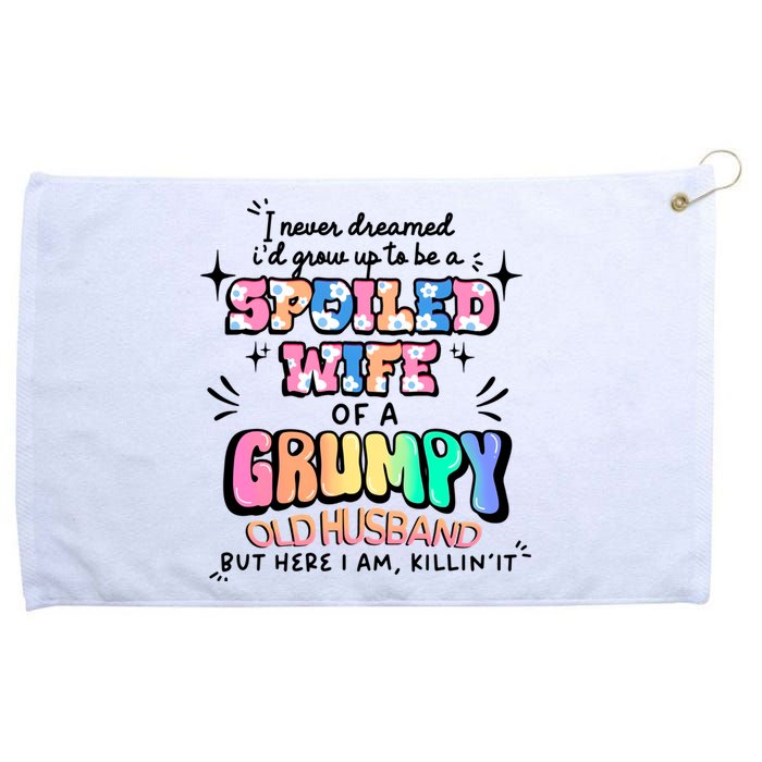 I Never Dreamed Id Grow Up To Be A Spoiled Wife Grommeted Golf Towel