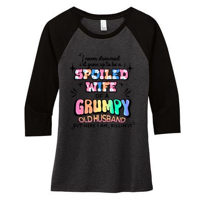 I Never Dreamed Id Grow Up To Be A Spoiled Wife Women's Tri-Blend 3/4-Sleeve Raglan Shirt